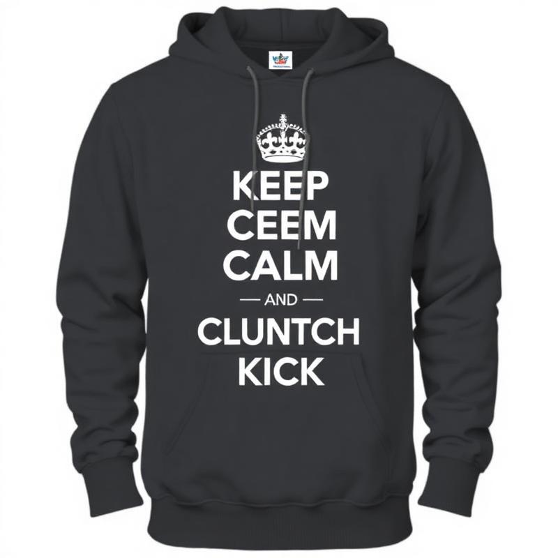 Keep Calm & Clutch Kick Hoodie